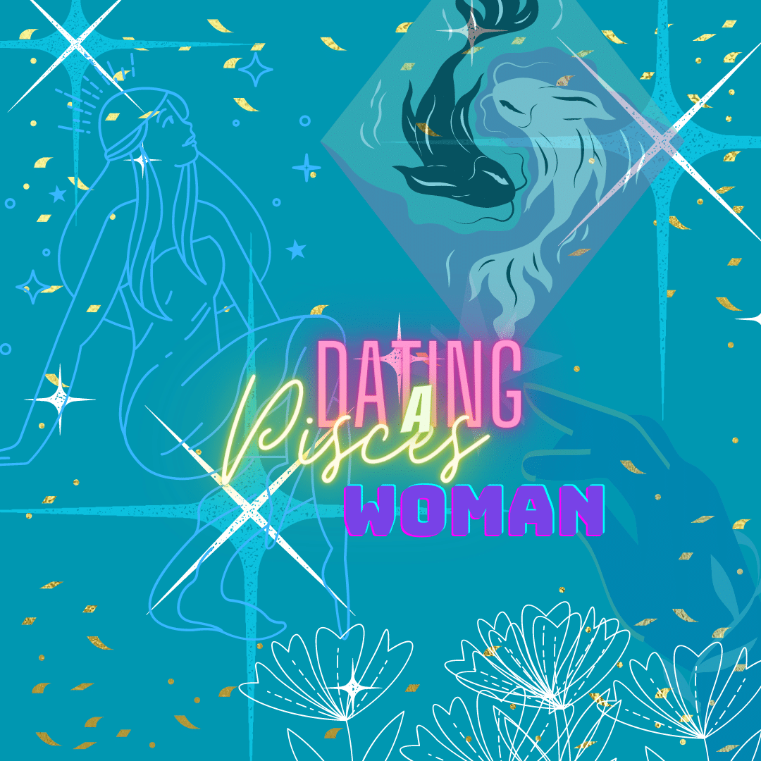 Dating a Pisces Woman: What to Expect