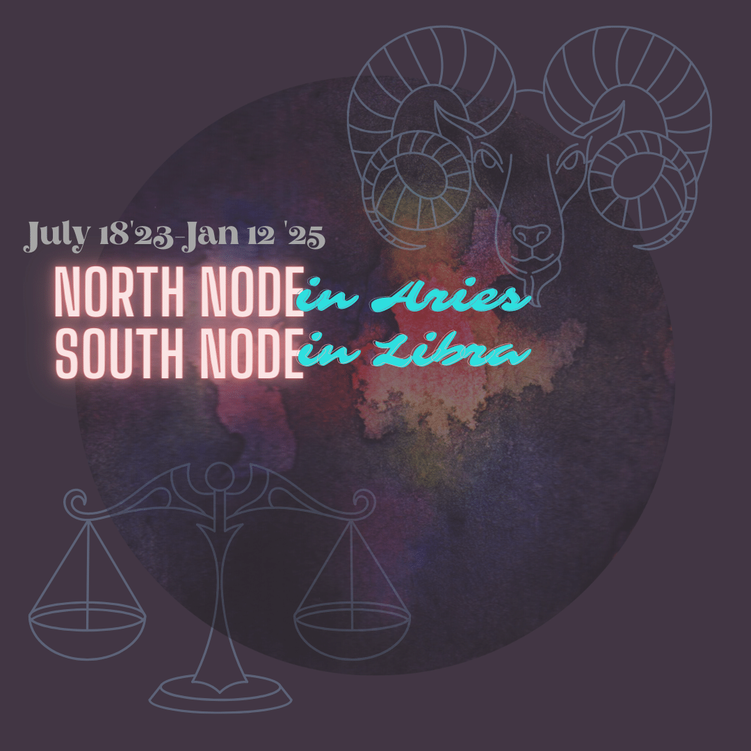North Node in Aries, South Node in Libra July 18th 2023